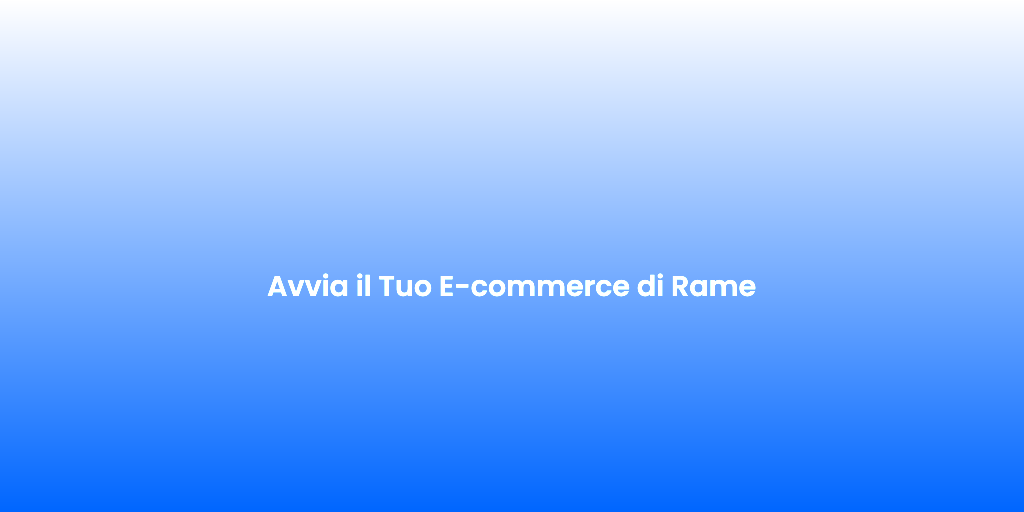 Avvia il Tuo E commerce di Rame