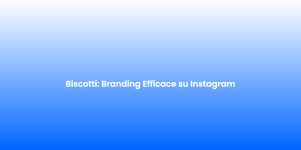 Biscotti Branding Efficace su Instagram