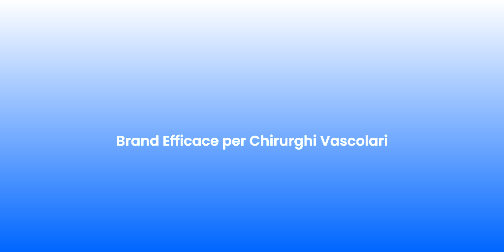 Brand Efficace per Chirurghi Vascolari