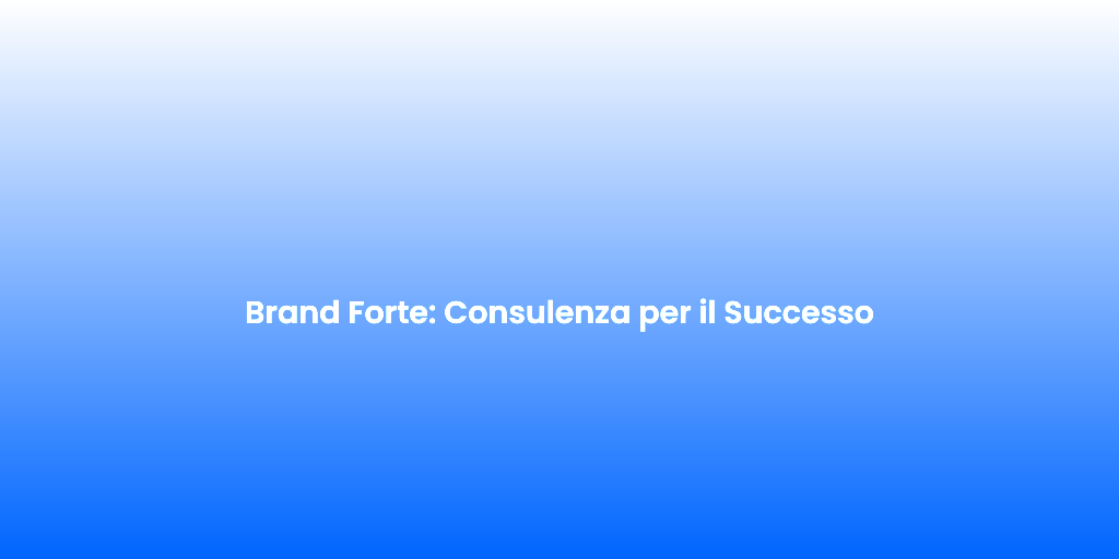 Brand Forte Consulenza per il Successo