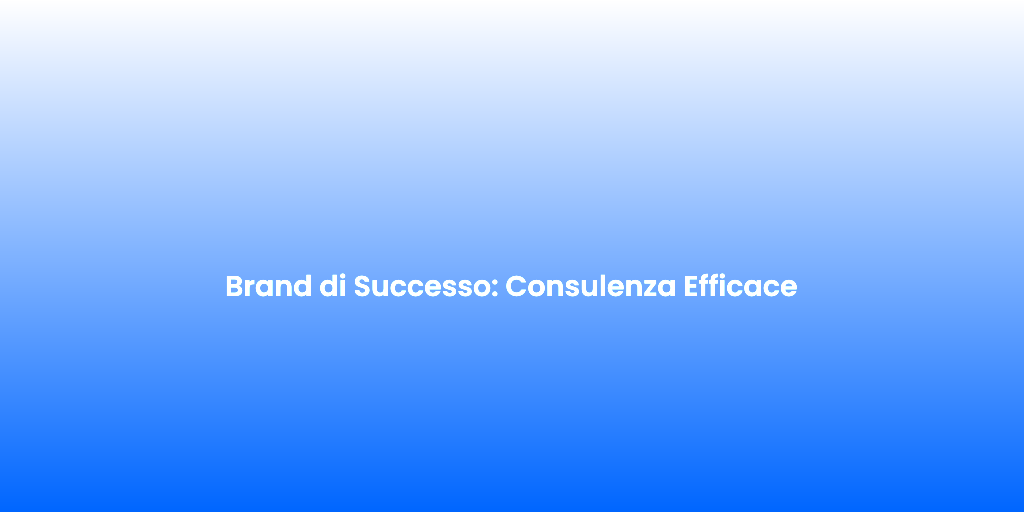 Brand di Successo Consulenza Efficace