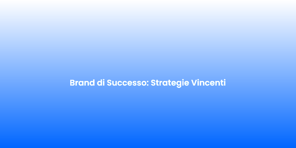 Brand di Successo Strategie Vincenti