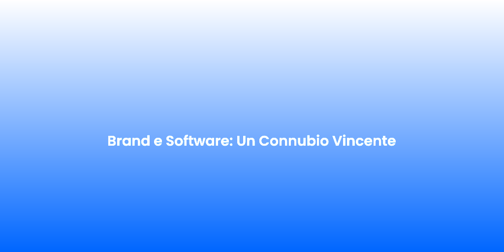 Brand e Software Un Connubio Vincente