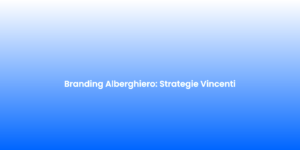 Branding Alberghiero Strategie Vincenti