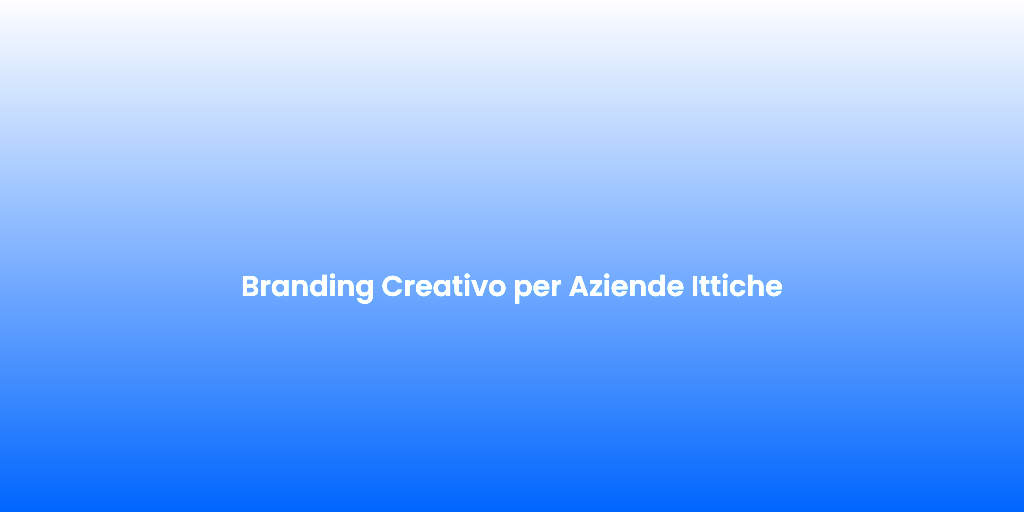 Branding Creativo per Aziende Ittiche