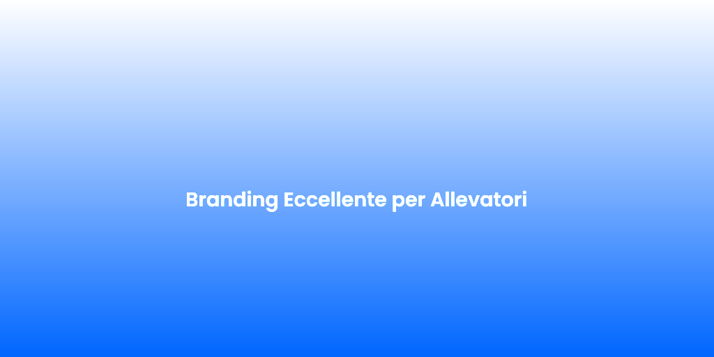 Branding Eccellente per Allevatori