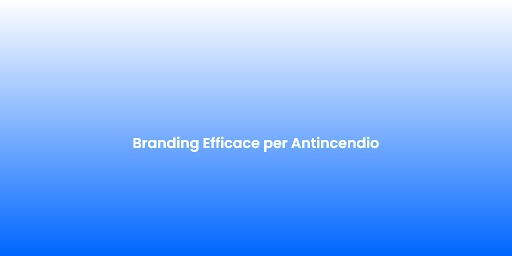 Branding Efficace per Antincendio 1
