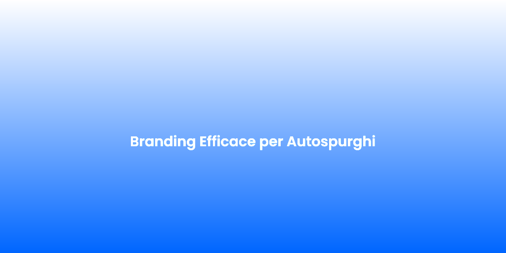 Branding Efficace per Autospurghi