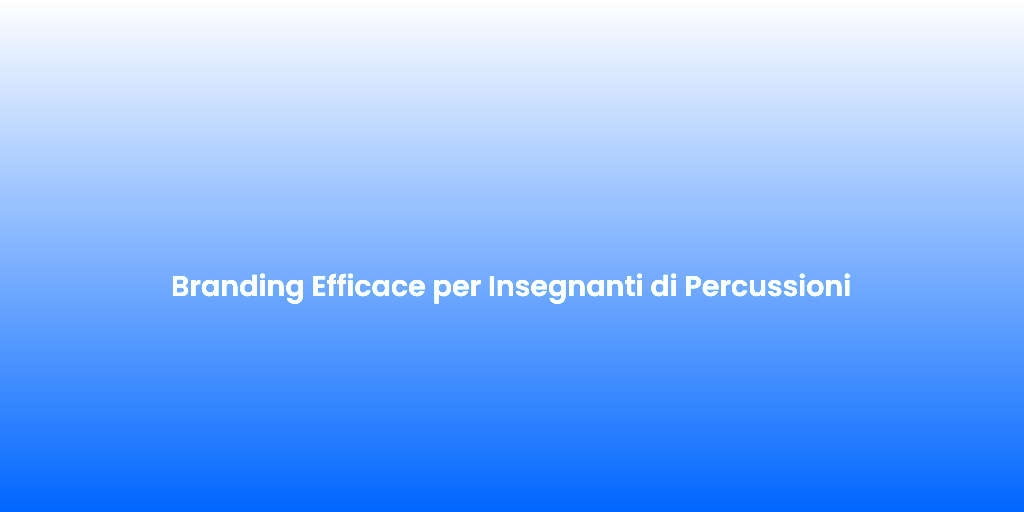 Branding Efficace per Insegnanti di Percussioni