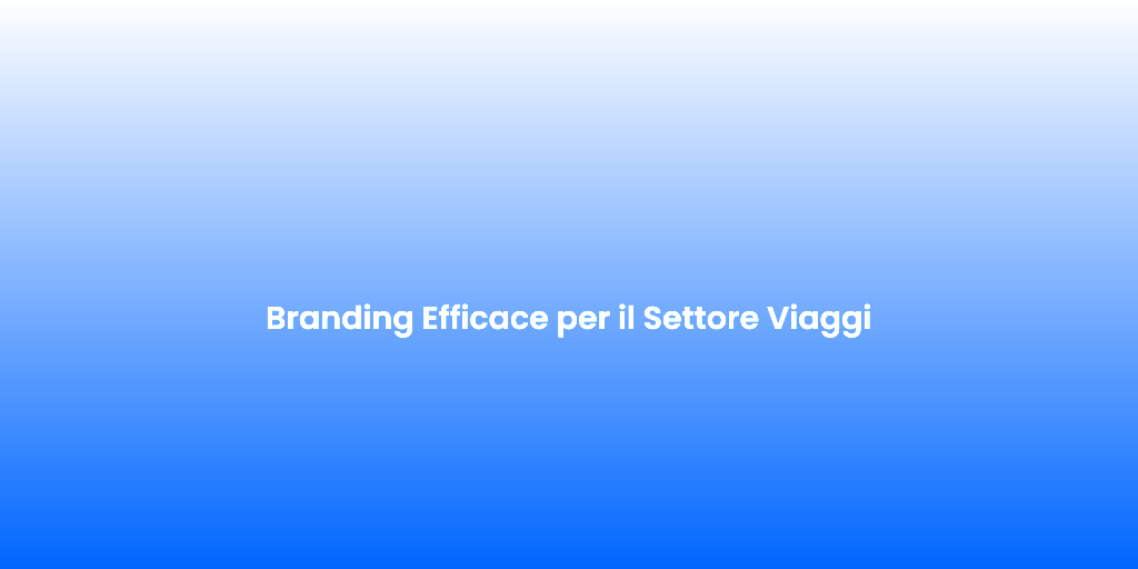 Branding Efficace per il Settore Viaggi