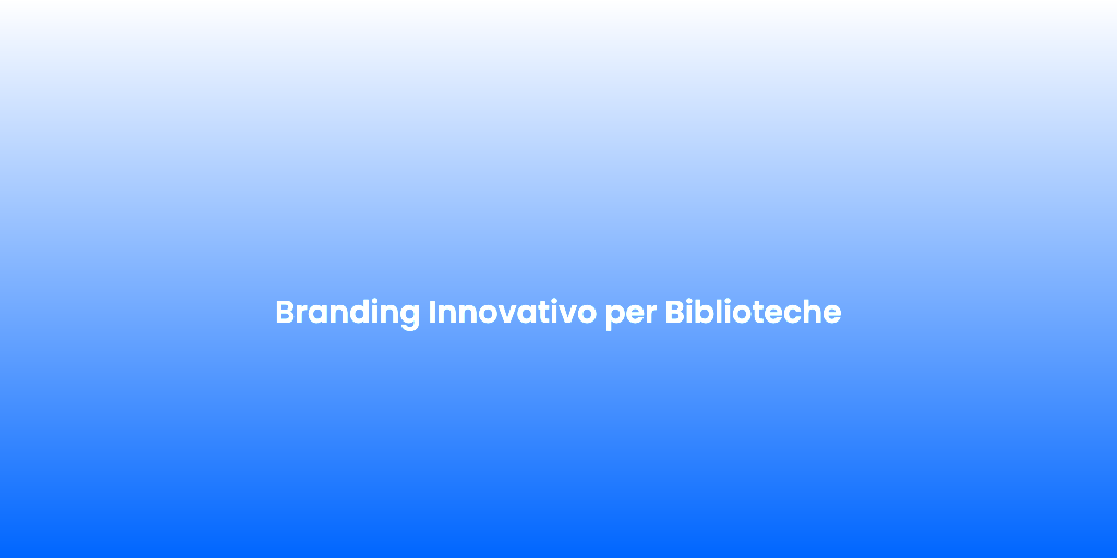 Branding Innovativo per Biblioteche