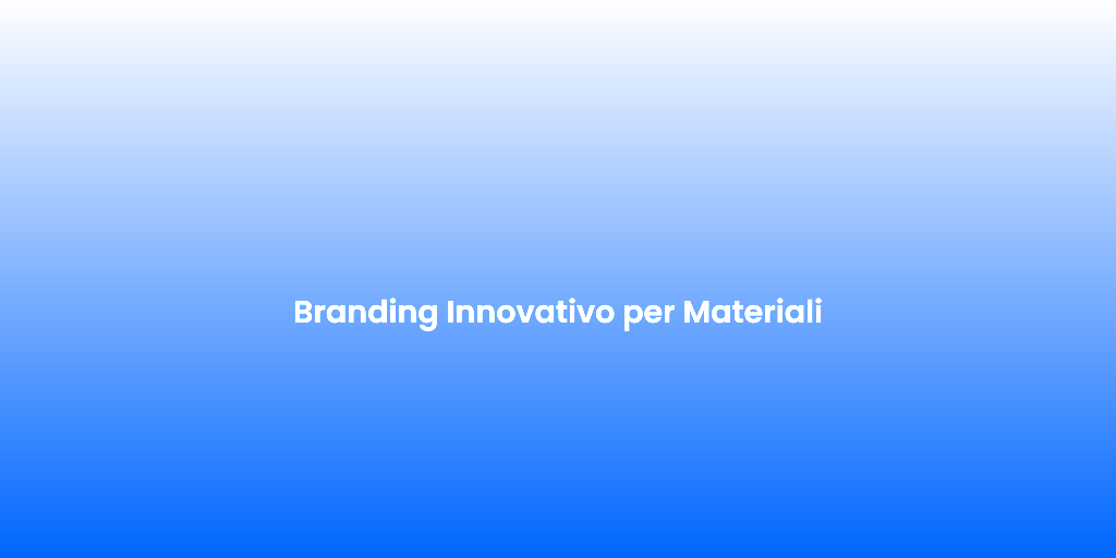 Branding Innovativo per Materiali
