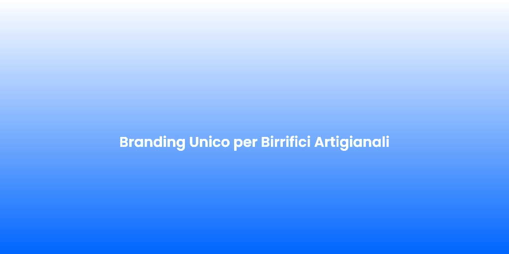 Branding Unico per Birrifici Artigianali