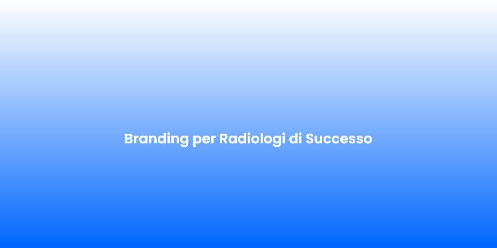 Branding per Radiologi di Successo