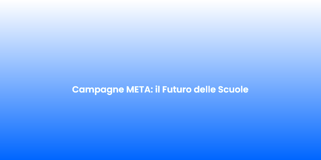 Campagne META il Futuro delle Scuole