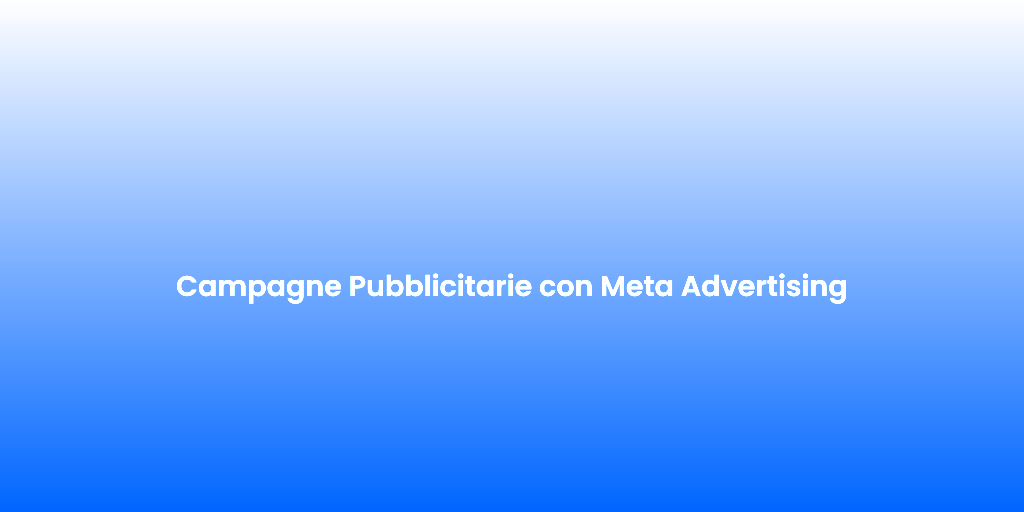 Campagne Pubblicitarie con Meta Advertising 1