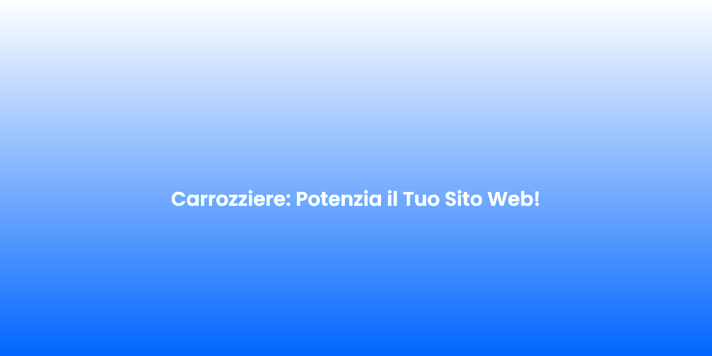 Carrozziere Potenzia il Tuo Sito Web