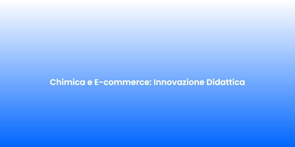 Chimica e E commerce Innovazione Didattica