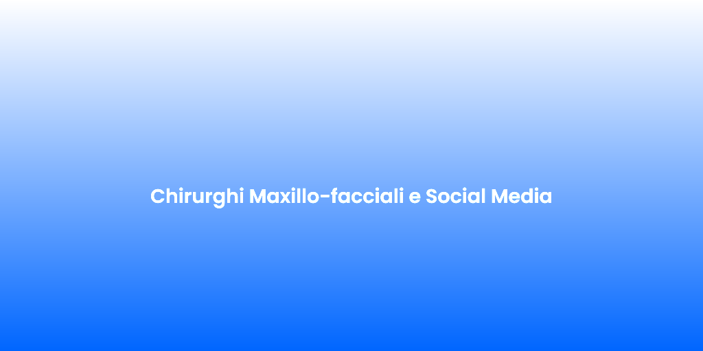Chirurghi Maxillo facciali e Social Media 1