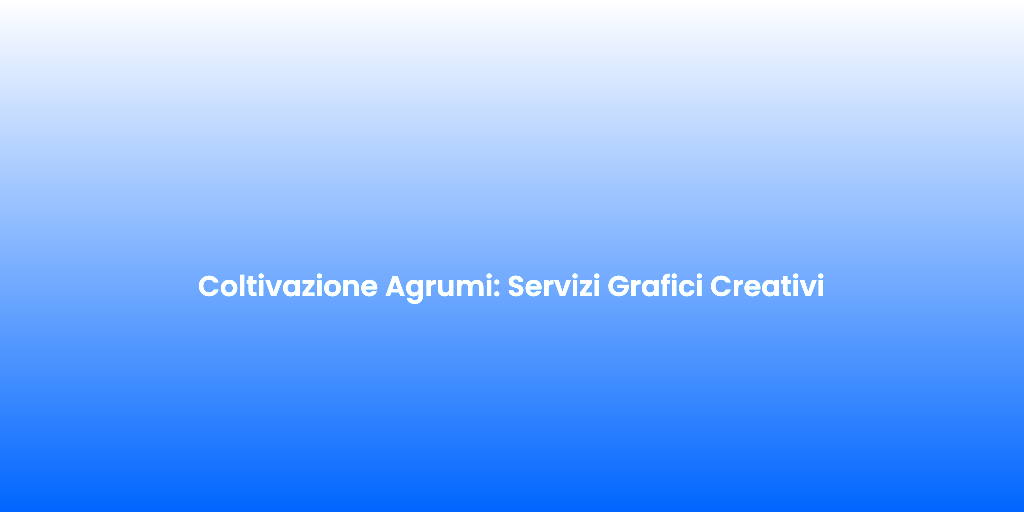 Coltivazione Agrumi Servizi Grafici Creativi