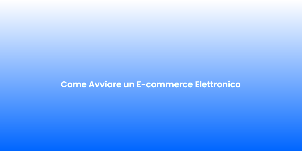 Come Avviare un E commerce Elettronico