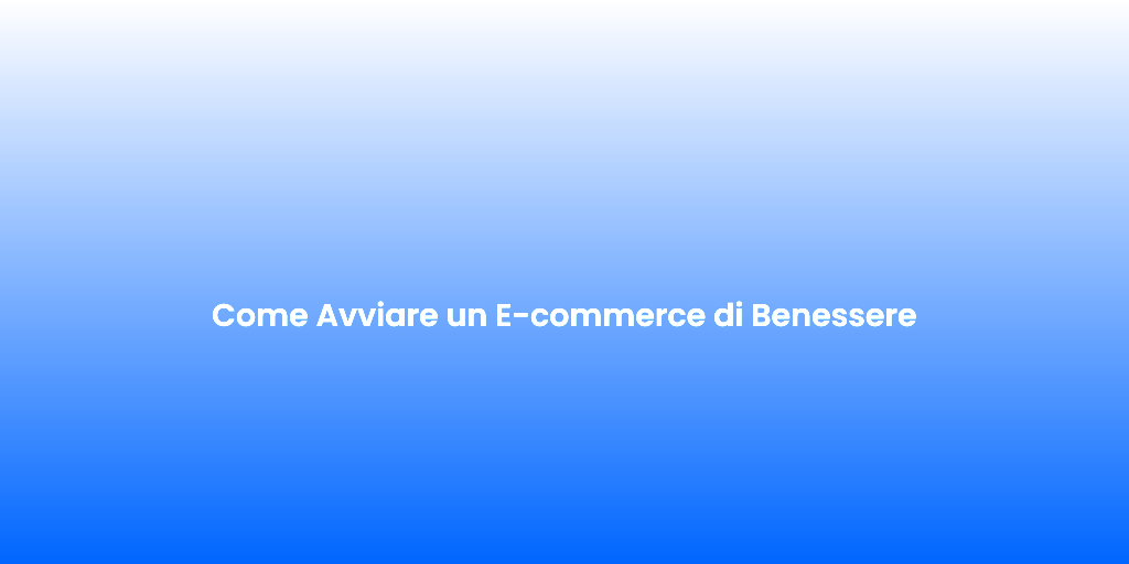 Come Avviare un E commerce di Benessere