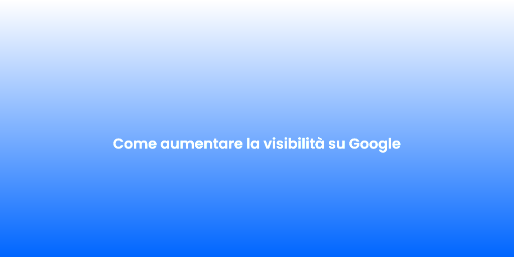 Come aumentare la visibilita su Google 1