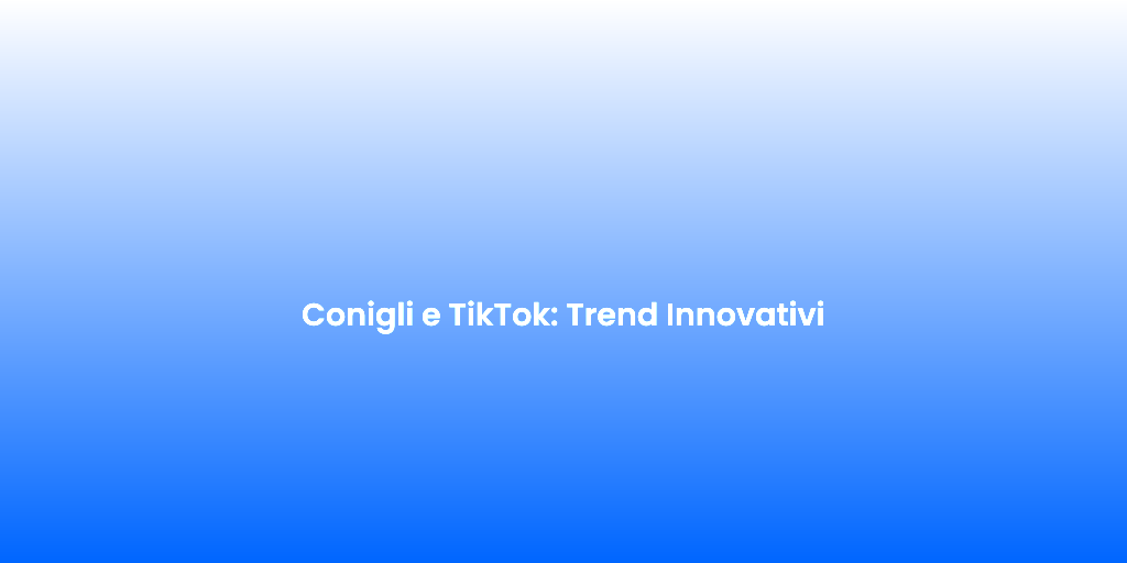 Conigli e TikTok Trend Innovativi