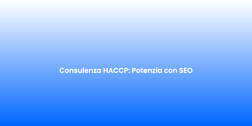 Consulenza HACCP Potenzia con SEO