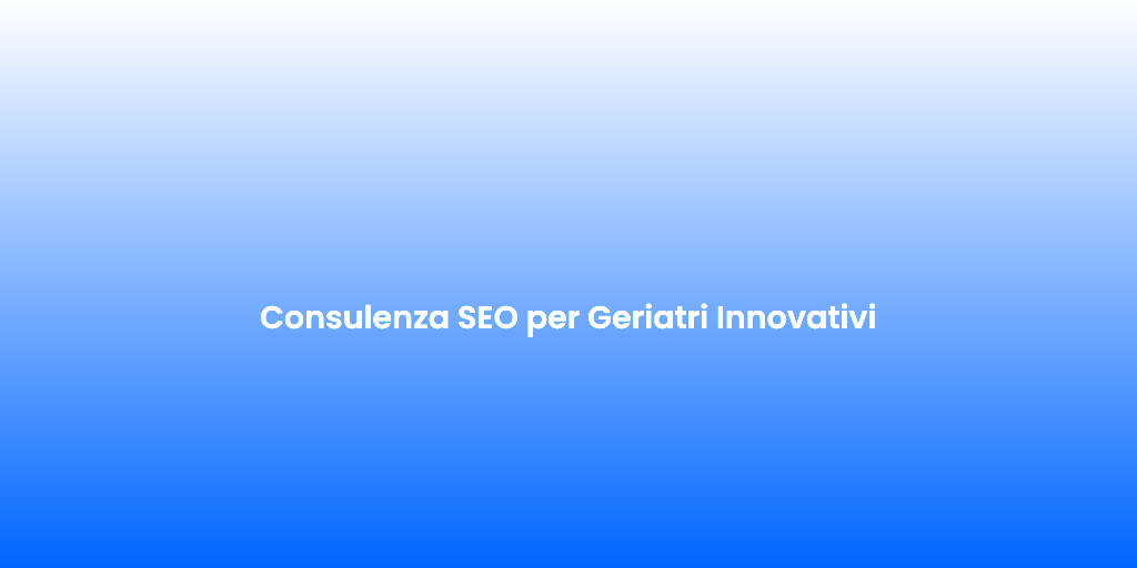 Consulenza SEO per Geriatri Innovativi