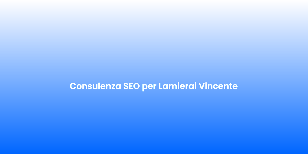 Consulenza SEO per Lamierai Vincente