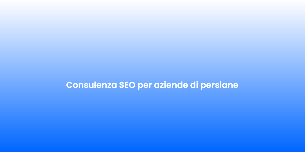 Consulenza SEO per aziende di persiane