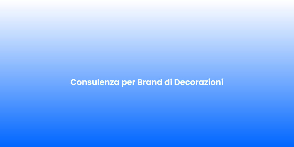Consulenza per Brand di Decorazioni