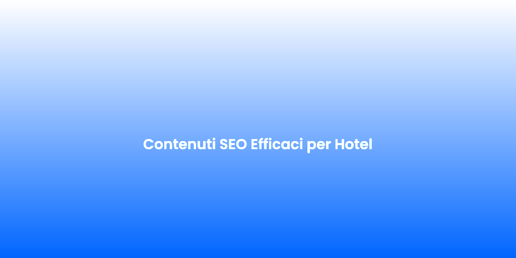 Contenuti SEO Efficaci per Hotel