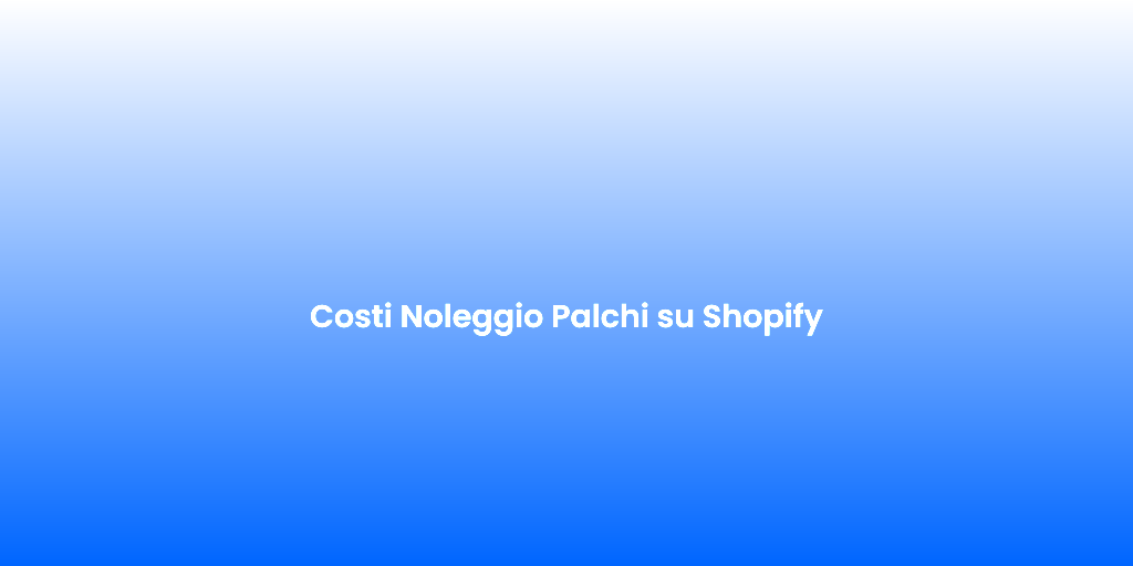 Costi Noleggio Palchi su Shopify