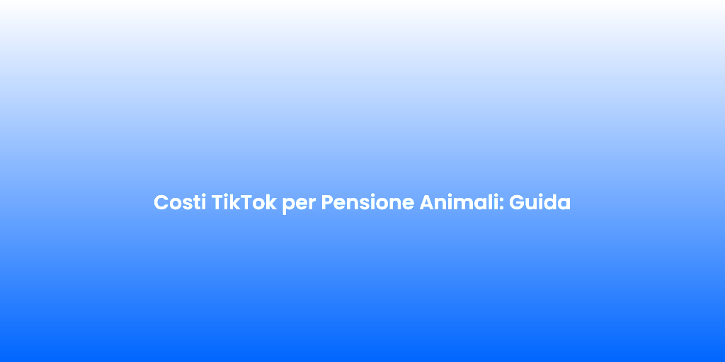 Costi TikTok per Pensione Animali Guida