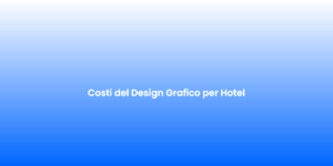 Costi del Design Grafico per Hotel