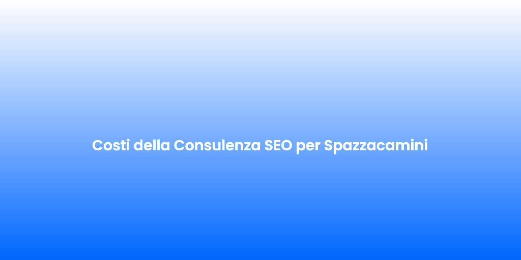 Costi della Consulenza SEO per Spazzacamini