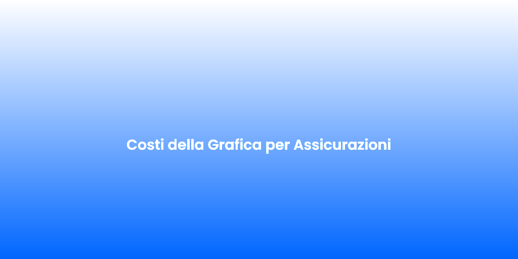 Costi della Grafica per Assicurazioni
