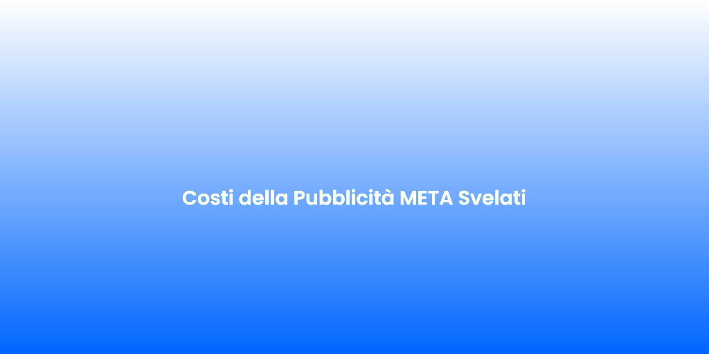 Costi della Pubblicita META Svelati