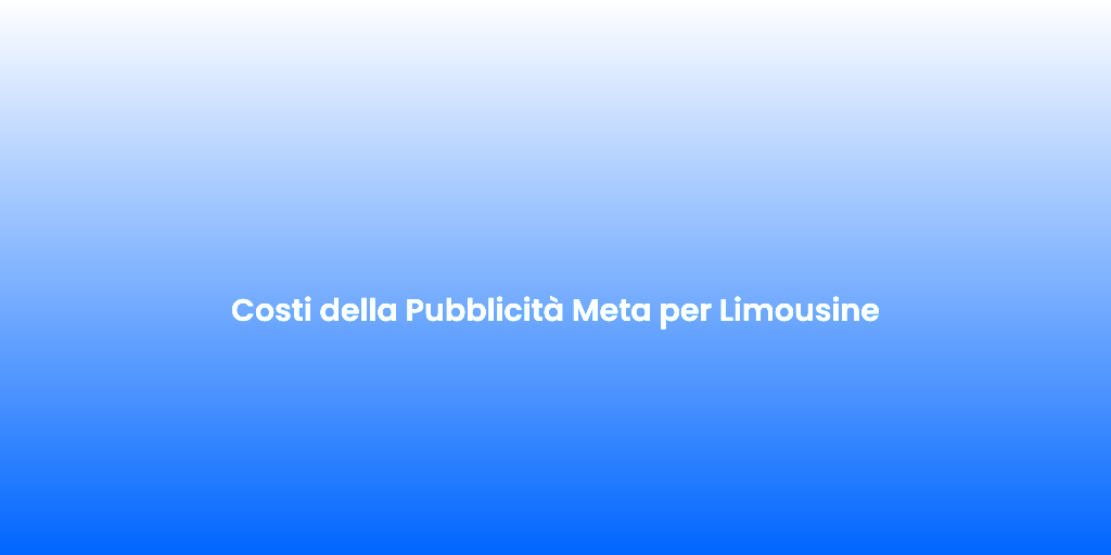 Costi della Pubblicita Meta per Limousine