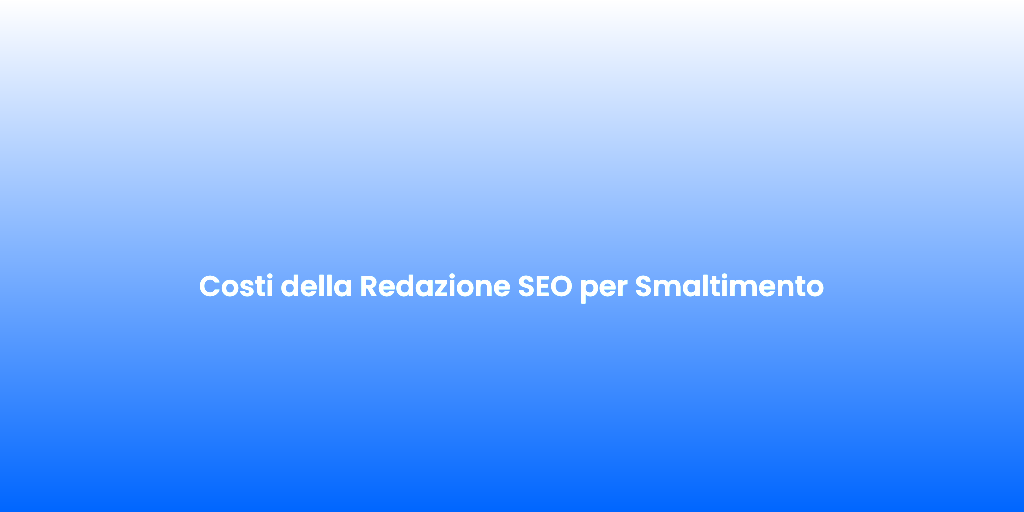 Costi della Redazione SEO per Smaltimento