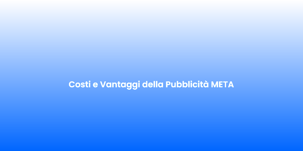 Costi e Vantaggi della Pubblicita META 1