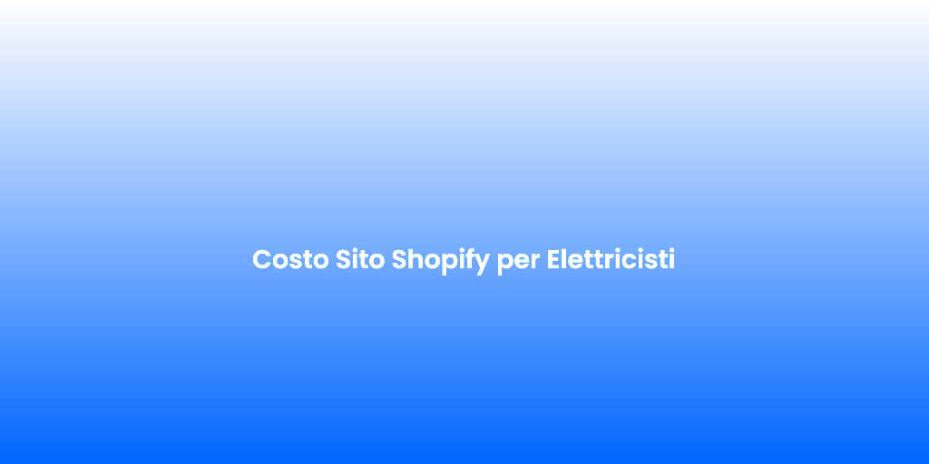 Costo Sito Shopify per Elettricisti