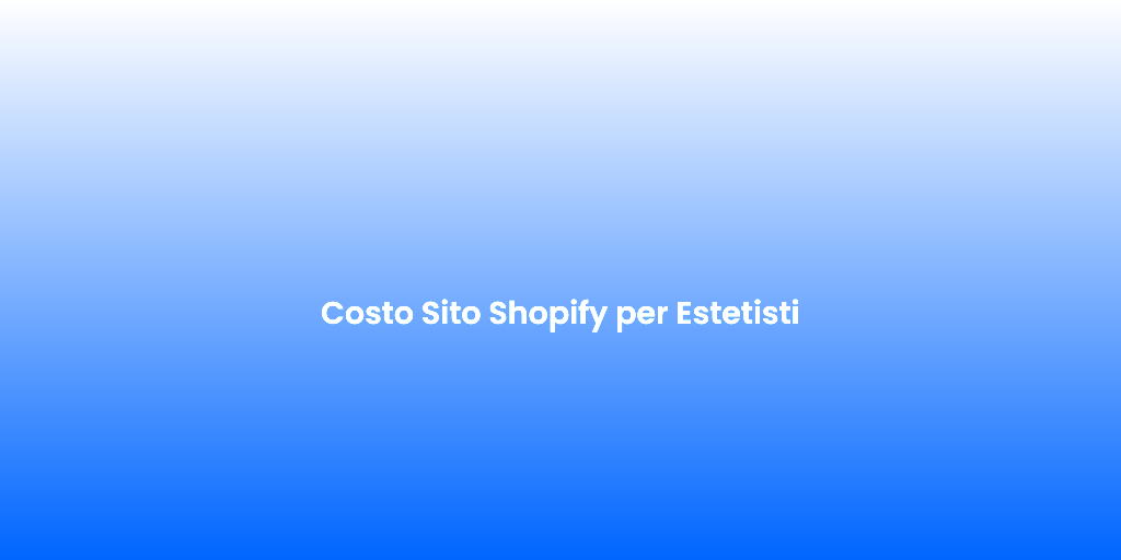 Costo Sito Shopify per Estetisti