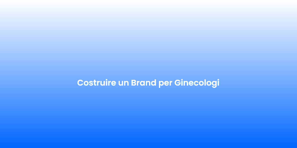 Costruire un Brand per Ginecologi