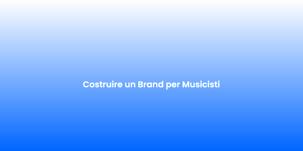 Costruire un Brand per Musicisti