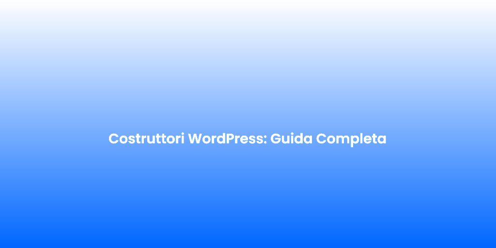 Costruttori WordPress Guida Completa