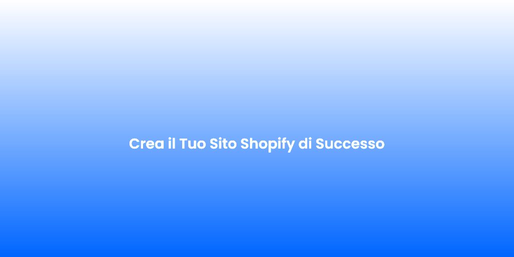 Crea il Tuo Sito Shopify di Successo 1