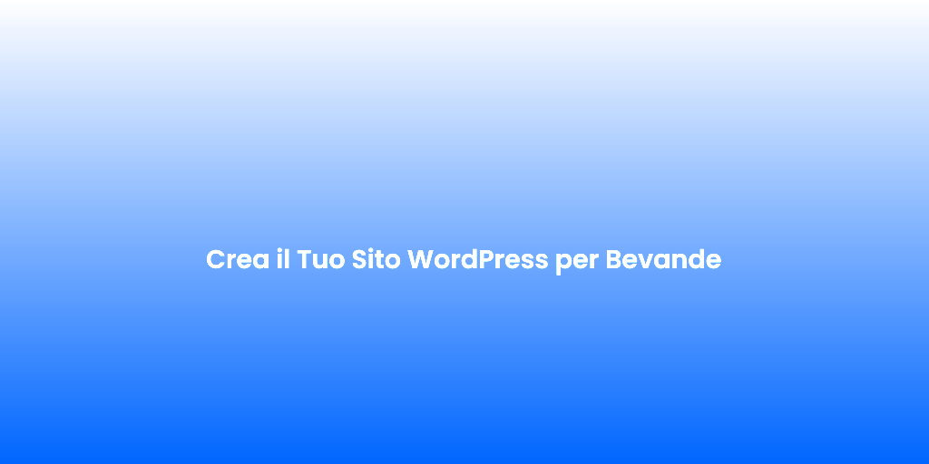 Crea il Tuo Sito WordPress per Bevande
